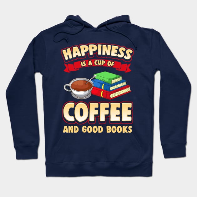 Happiness Is A Cup Of Coffee And Good Books Hoodie by E